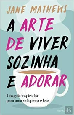 A Arte de Viver Sozinha e Adorar by Jane Mathews