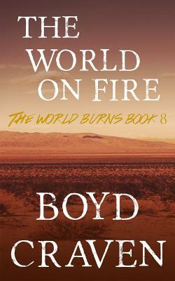 The World On Fire: A Post-Apocalyptic Story by Boyd Craven III