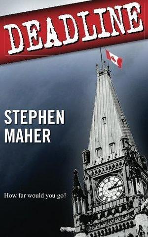 Deadline: How far would you go? by Stephen Maher by Stephen Maher, Stephen Maher