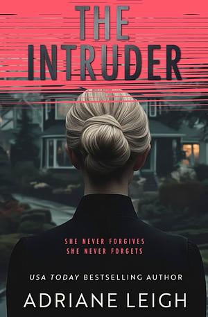 The Intruder: A Diabolical Psychological Thriller by Adriane Leigh, Adriane Leigh