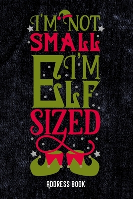 I´m not small. I´m elf sized: Address Book / Phone & contact book -All contacts at a glance - 120 pages in alphabetical order / size 6x9 (A5) by Zestya Address Book