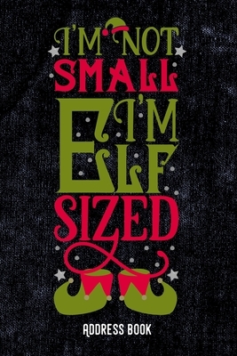 I´m not small. I´m elf sized: Address Book / Phone & contact book -All contacts at a glance - 120 pages in alphabetical order / size 6x9 (A5) by Zestya Address Book