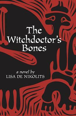 The Witchdoctor's Bones by Lisa de Nikolits