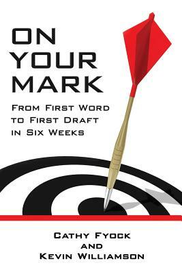 On Your Mark: From First Word to First Draft in Six Weeks by Cathy Fyock, Kevin Williamson