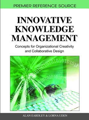 Innovative Knowledge Management: Concepts for Organizational Creativity and Collaborative Design by 