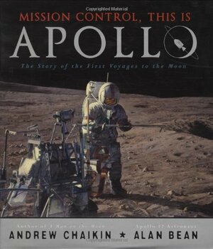 Mission Control, This Is Apollo: The Story of the First Voyages to the Moon by Andrew Chaikin