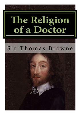 The Religion of a Doctor: Religio Medici by Thomas Browne