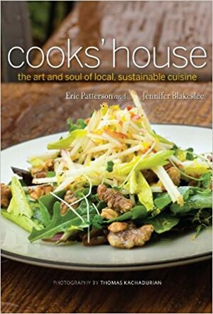 Cooks' House: The Art and Soul of Local, Sustainable Cuisine by Eric Patterson, Jennifer Blakeslee