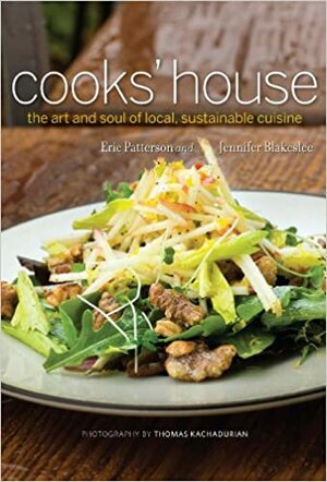 Cooks' House: The Art and Soul of Local, Sustainable Cuisine by Jennifer Blakeslee, Eric Patterson