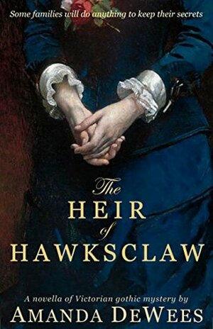 The Heir of Hawksclaw: A novella of Victorian gothic mystery by Amanda DeWees