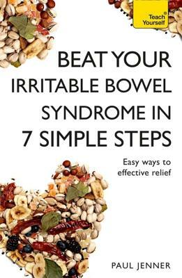 Beat Your Irritable Bowel Syndrome in 7 Simple Steps: Teach Yourself by Paul Jenner