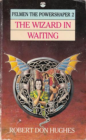 Wizard in Waiting by Robert Don Hughes, Robert Don Hughes