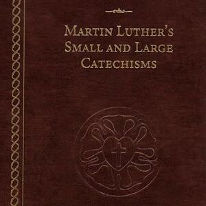 The Small and Large Catechisms of Martin Luther by Martin Luther