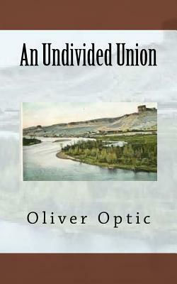 An Undivided Union by Oliver Optic