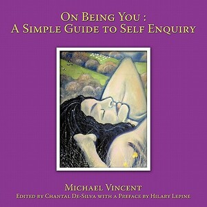 On Being You: A Simple Guide to Self Enquiry by Michael Vincent