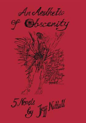 An Aesthetic of Obscenity: Five Novels by Jeff Nuttall