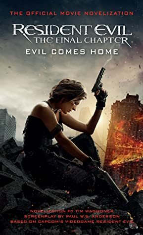 Resident Evil: The Final Chapter - The Official Movie Novelization by Tim Waggoner