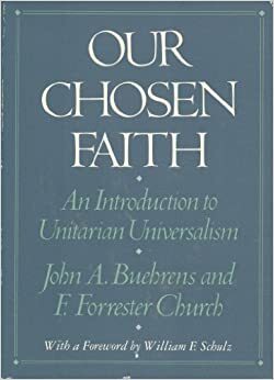 Our Chosen Faith: An Introduction to Unitarian Universalism by John A. Buehrens, Forrest Church