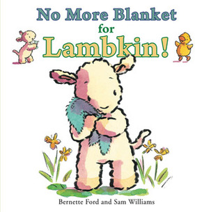 No More Blanket for Lambkin! by Sam Williams, Bernette G. Ford