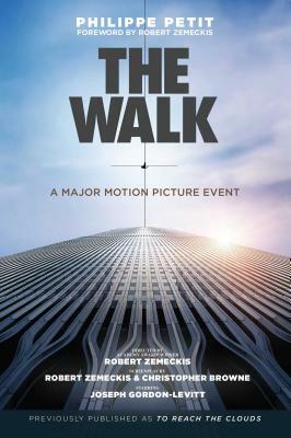 The Walk: Previously Published as to Reach the Clouds by Philippe Petit