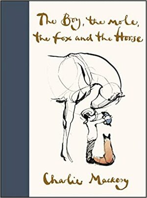 The Boy, the Mole, the Fox and the Horse by Charlie Mackesy