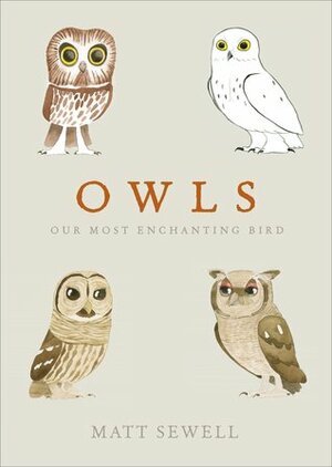 Owls: Our Most Enchanting Bird by Matt Sewell