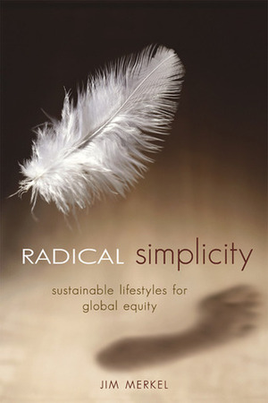 Radical Simplicity: Small Footprints on a Finite Earth by Jim Merkel, Vicki Robin