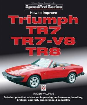 How to Improve Triumph Tr7, Tr7-V8 & Tr8 by Roger Williams