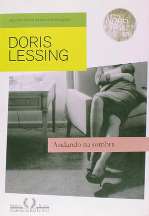 Andando na sombra: Segundo volume da minha autobiografia, 1949-1962 by Doris Lessing