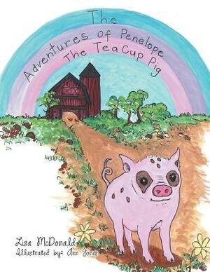 The Adventures of Penelope the Tea Cup Pig by Lisa McDonald