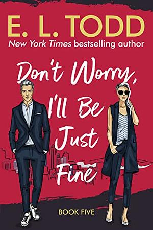 Don't Worry, I'll Be Just Fine by E.L. Todd