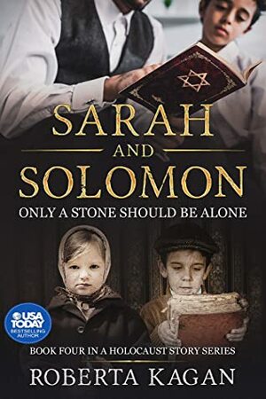 Sarah and Solomon: Only A Stone Should Be Alone (A Holocaust Story Series Book 4) by Roberta Kagan