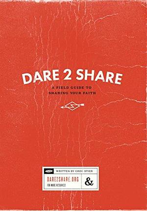 Dare 2 Share (4th Edition): A Field Guide To Sharing Your Faith by Greg Stier, Greg Stier