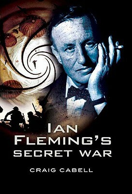 Ian Fleming's Secret War by Craig Cabell