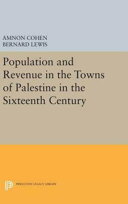 Population and Revenue in the Towns of Palestine in the Sixteenth Century by Bernard Lewis, Amnon Cohen