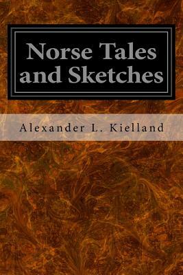 Norse Tales and Sketches by Alexander L. Kielland