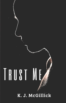 Trust Me by K. J. McGillick