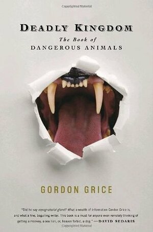 Deadly Kingdom: The Book of Dangerous Animals by Gordon Grice