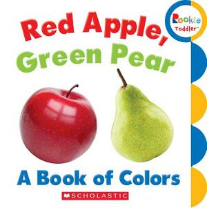 Red Apple, Green Pear: A Book of Colors (Rookie Toddler) by Rebecca Bondor