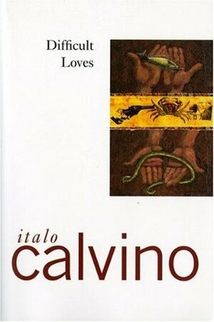 Difficult Loves; Smog; A Plunge Into Real Estate by Italo Calvino