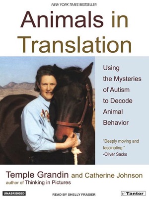 Animals in Translation: Using the Mysteries of Autism to Decode Animal Behavior by Catherine Johnson, Temple Grandin