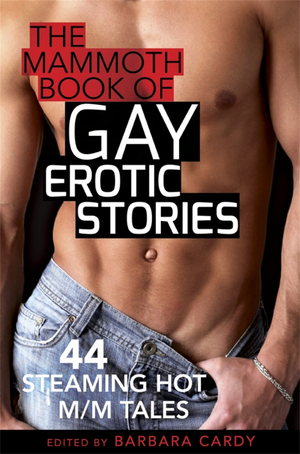 The Mammoth Book of Gay Erotic Stories: 44 steaming hot M/M tales by Barbara Cardy