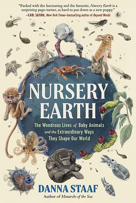 Nursery Earth: The Wondrous Lives of Baby Animals and the Extraordinary Ways They Shape Our World by Danna Staaf, Danna Staaf, Richard Strathmann