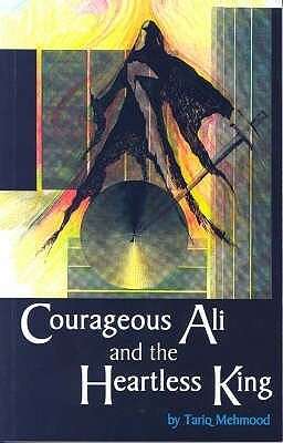 Courageous Ali and the Heartless King by Tariq Mehmood