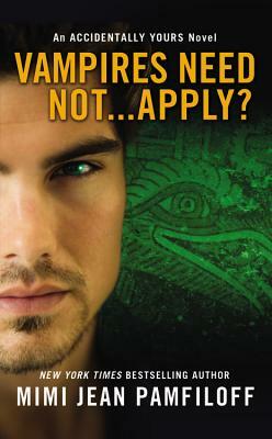 Vampires Need Not...Apply?: An Accidentally Yours Novel by Mimi Jean Pamfiloff