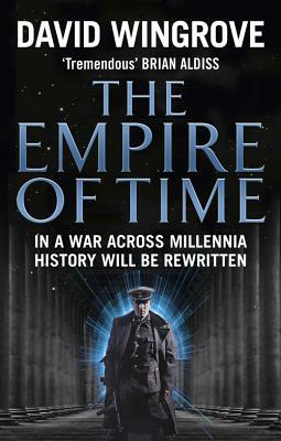 The Empire of Time: In a War Across Millennia History Will Be Rewritten by David Wingrove