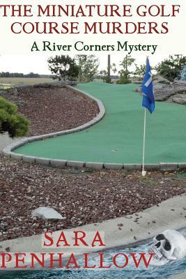 The Miniature Golf Course Murders by Sara Penhallow