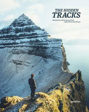 The Hidden Tracks: Wanderlust Off the Beaten Path by Gestalten, Cam Honan