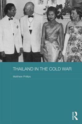 Thailand in the Cold War by Matthew Phillips