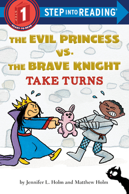 The Evil Princess vs. the Brave Knight: Take Turns by Jennifer L. Holm